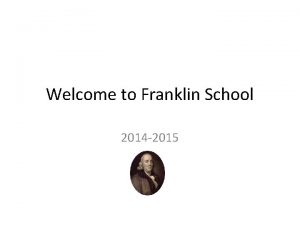 Welcome to Franklin School 2014 2015 Franklin School