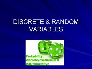 DISCRETE RANDOM VARIABLES Discrete random variable A discrete