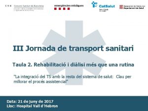 III Jornada de transport sanitari Taula 2 Rehabilitaci