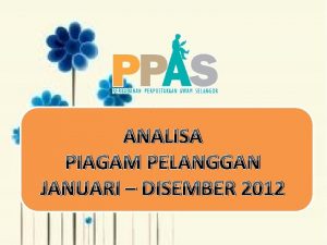 ANALISA PIAGAM PELANGGAN JANUARI DISEMBER 2012 1 Memproses