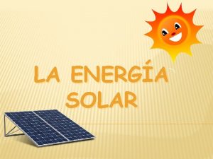 LA ENERGA SOLAR NDICE INTRODUCCIN ENERGA SOLAR ACTIVA