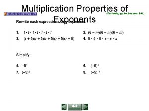 Multiplication Properties of Exponents Rewrite each expression using