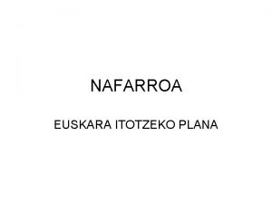 NAFARROA EUSKARA ITOTZEKO PLANA Nafarroan euskara itotzeko planak