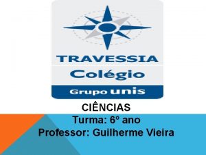 CINCIAS Turma 6 ano Professor Guilherme Vieira S