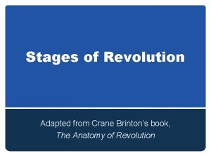 Stages of Revolution Adapted from Crane Brintons book