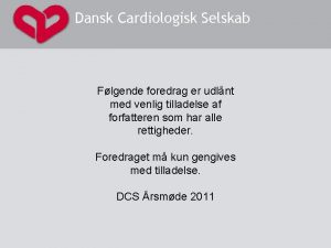 Dansk Cardiologisk Selskab Flgende foredrag er udlnt med
