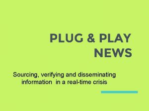 PLUG PLAY NEWS Sourcing verifying and disseminating information