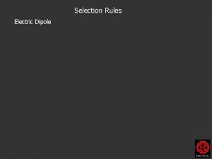 Selection Rules Electric Dipole Selection Rules Electric Dipole
