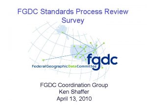 FGDC Standards Process Review Survey FGDC Coordination Group