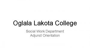 Oglala Lakota College Social Work Department Adjunct Orientation