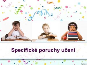 Specifick poruchy uen Specifick vvojov poruchy uen Oznauj