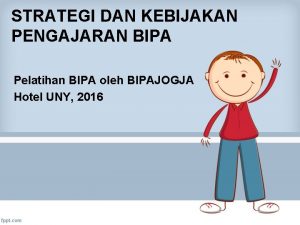 STRATEGI DAN KEBIJAKAN PENGAJARAN BIPA Pelatihan BIPA oleh