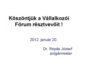 Kszntjk a Vllalkozi Frum rsztvevit 2012 janur 20