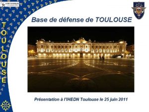 Base de dfense de TOULOUSE Prsentation lIHEDN Toulouse
