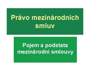 Prvo mezinrodnch smluv Pojem a podstata mezinrodn smlouvy