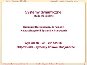 Systemy dynamiczne 20152016 Odpowiedzi systemy liniowe stacjonarne Systemy
