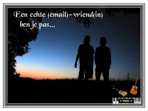 Een echte emailvriendin ben je pas als je