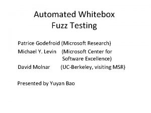 Automated Whitebox Fuzz Testing Patrice Godefroid Microsoft Research