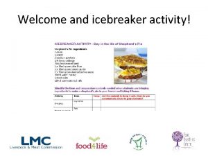 Welcome and icebreaker activity WELCOME Overview of the