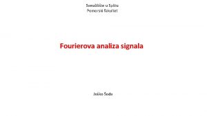 Sveuilite u Splitu Pomorski fakultet Fourierova analiza signala