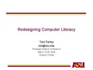 Redesigning Computer Literacy Toni Farley toniasu edu Redesign