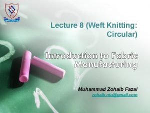Lecture 8 Weft Knitting Circular Muhammad Zohaib Fazal