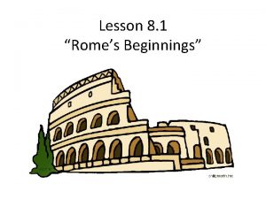 Lesson 8 1 Romes Beginnings The Origins of