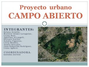 Proyecto urbano CAMPO ABIERTO INTEGRANTES Solana Avrutin Maryory