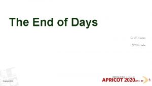 The End of Days Geoff Huston APNIC Labs