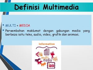 Definisi Multimedia MULTI MEDIA Persembahan maklumat dengan gabungan