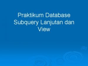 Praktikum Database Subquery Lanjutan dan View Operator EXISTS