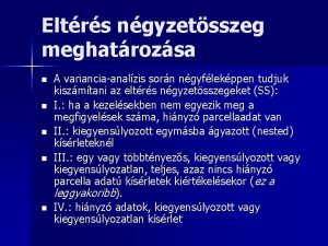 Eltrs ngyzetsszeg meghatrozsa n n n A varianciaanalzis