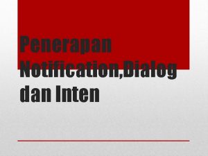 Penerapan Notification Dialog dan Inten Anggota Kelompok Dedy