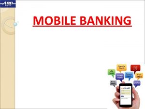 MOBILE BANKING Mobile Banking Financial Since 1925 Financial