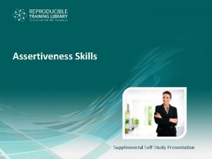 Assertiveness Skills Supplemental SelfStudy Presentation Assertiveness Skills Overview