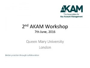 2 nd AKAM Workshop 7 th June 2016
