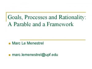 Goals Processes and Rationality A Parable and a