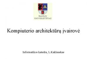 Kompiuterio architektr vairov Informatikos katedra L Kaklauskas Istorija