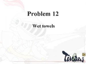 Problem 12 Wet towels Overview 1 2 3