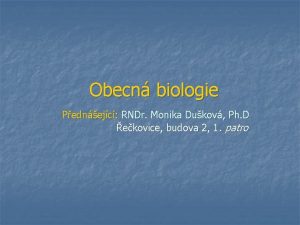 Obecn biologie Pednejc RNDr Monika Dukov Ph D