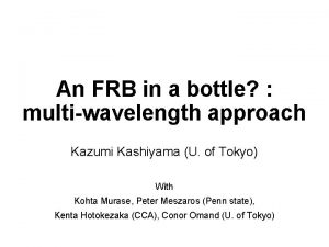 An FRB in a bottle multiwavelength approach Kazumi