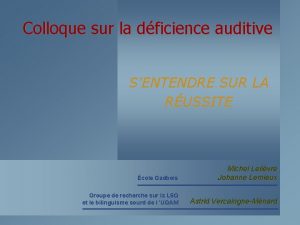 Colloque sur la dficience auditive SENTENDRE SUR LA