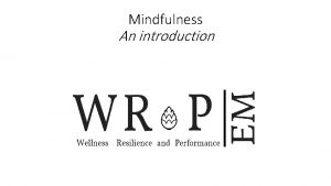 Mindfulness An introduction What Mindfulness isand what its