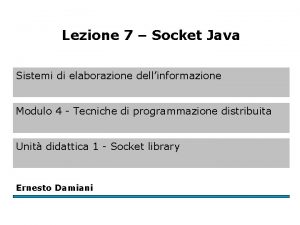 Lezione 7 Socket Java Sistemi di elaborazione dellinformazione