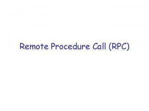 Remote Procedure Call RPC Readings r Tanenbaum and
