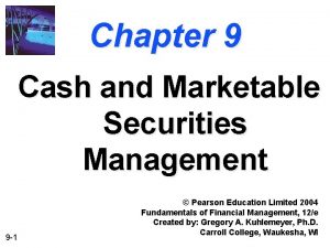 Chapter 9 Cash and Marketable Securities Management 9