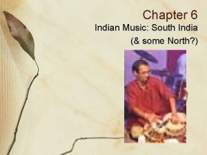 Chapter 6 Indian Music South India some North