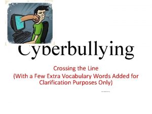 Cyberbullying Crossing the Line With a Few Extra