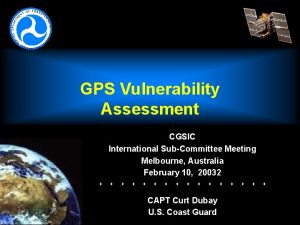 GPS Vulnerability Assessment CGSIC International SubCommittee Meeting Melbourne