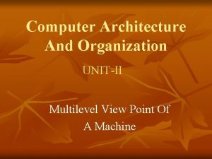 Computer Architecture And Organization UNITII Multilevel View Point